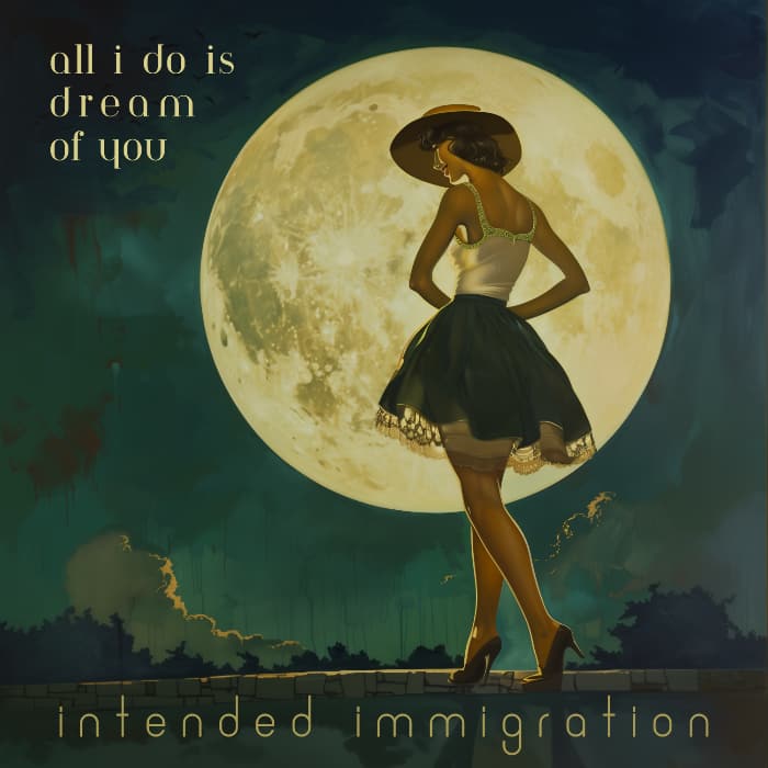 Intended Immigration - All I Do Is Dream Of You